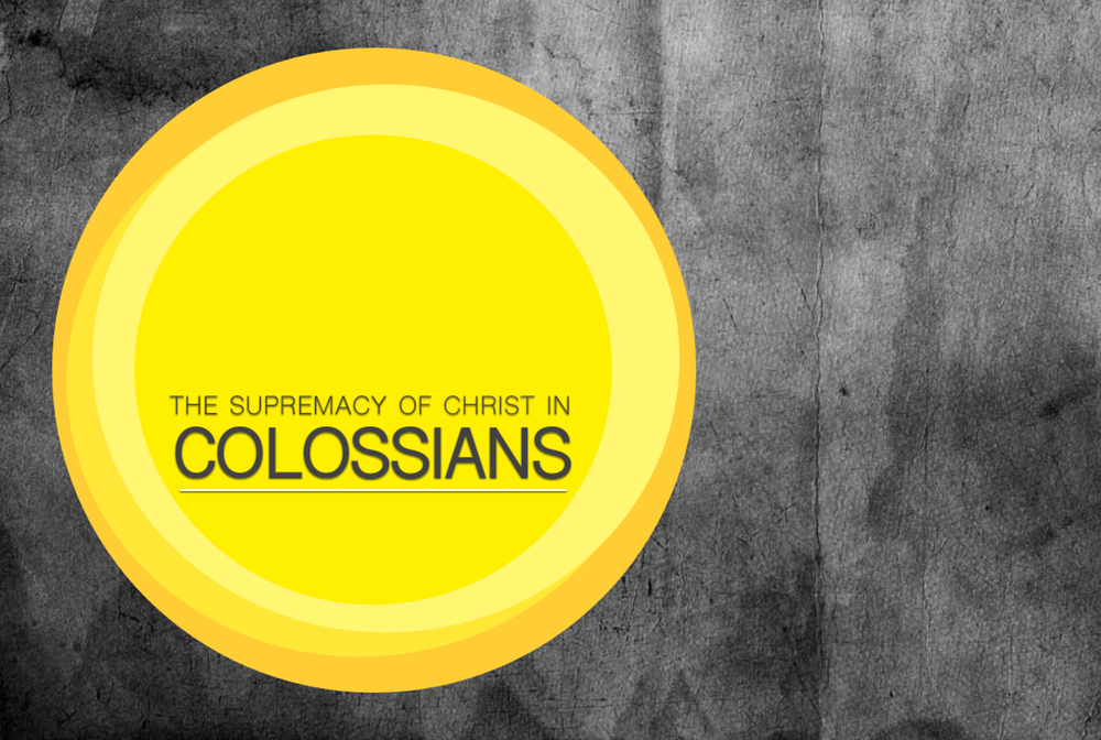 The Supremacy of Christ in Colossians